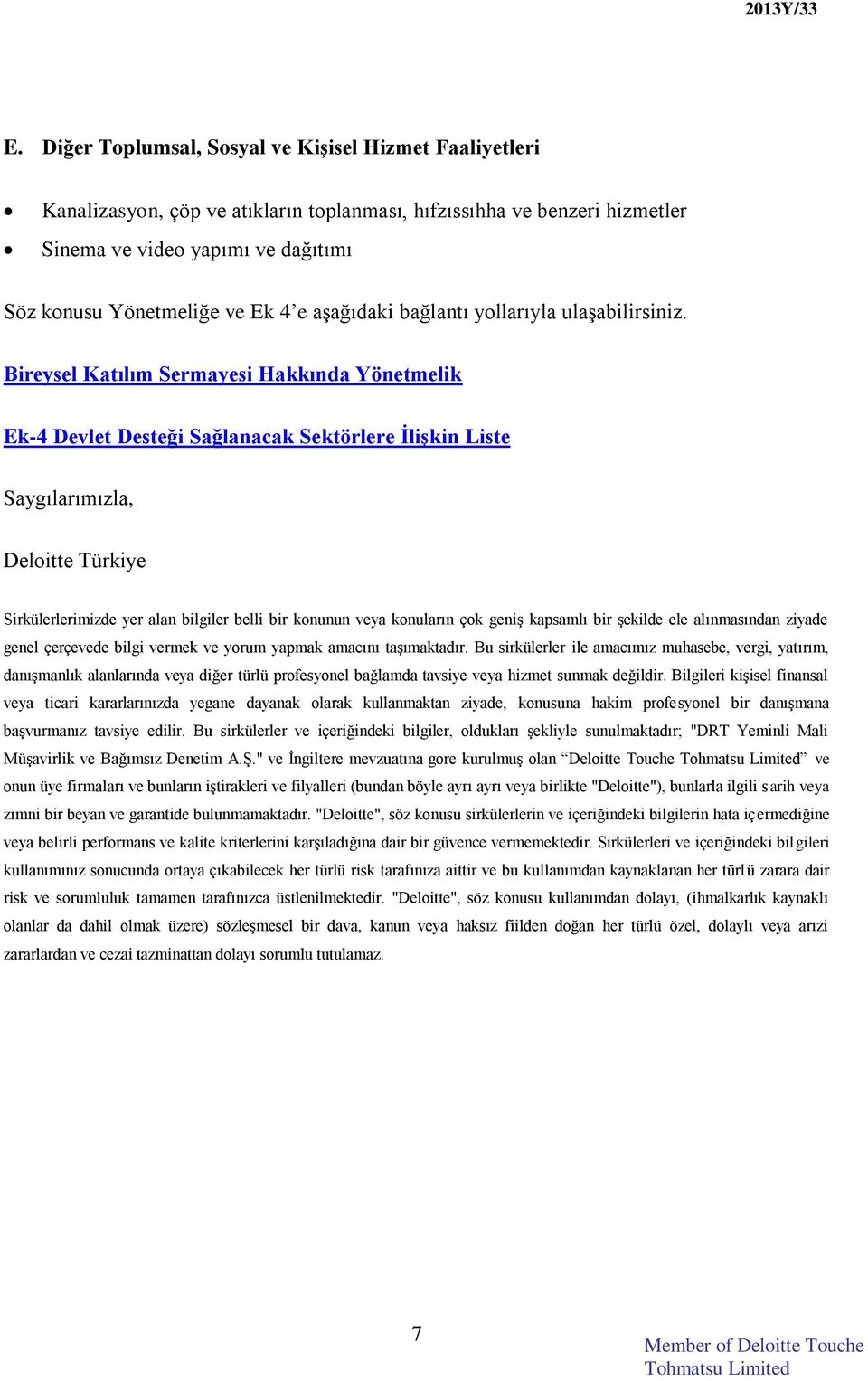 Bireysel Katılım Sermayesi Hakkında Yönetmelik Ek-4 Devlet Desteği Sağlanacak Sektörlere İlişkin Liste Saygılarımızla, Deloitte Türkiye Sirkülerlerimizde yer alan bilgiler belli bir konunun veya