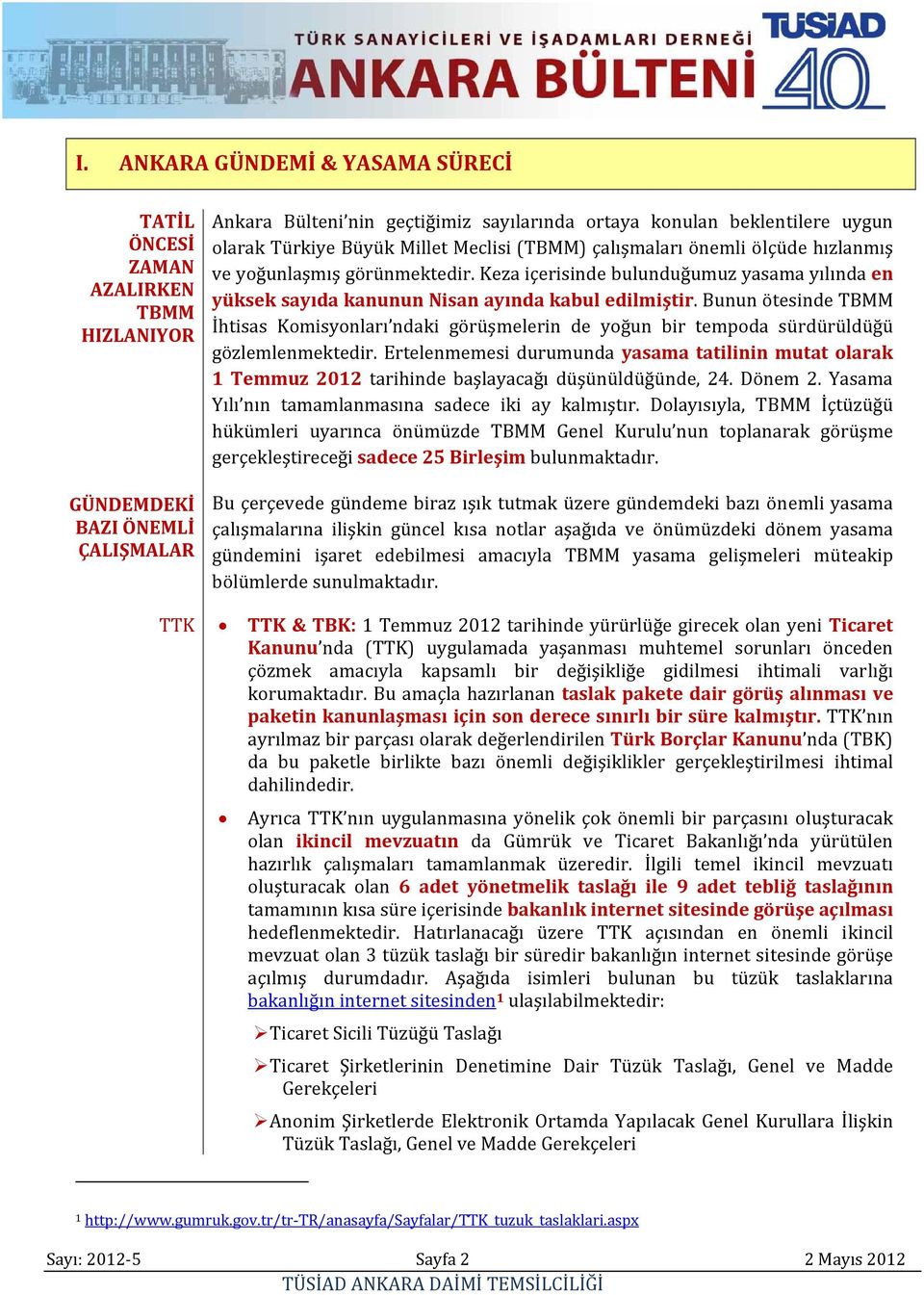 Keza içerisinde bulunduğumuz yasama yılında en yüksek sayıda kanunun Nisan ayında kabul edilmiştir.