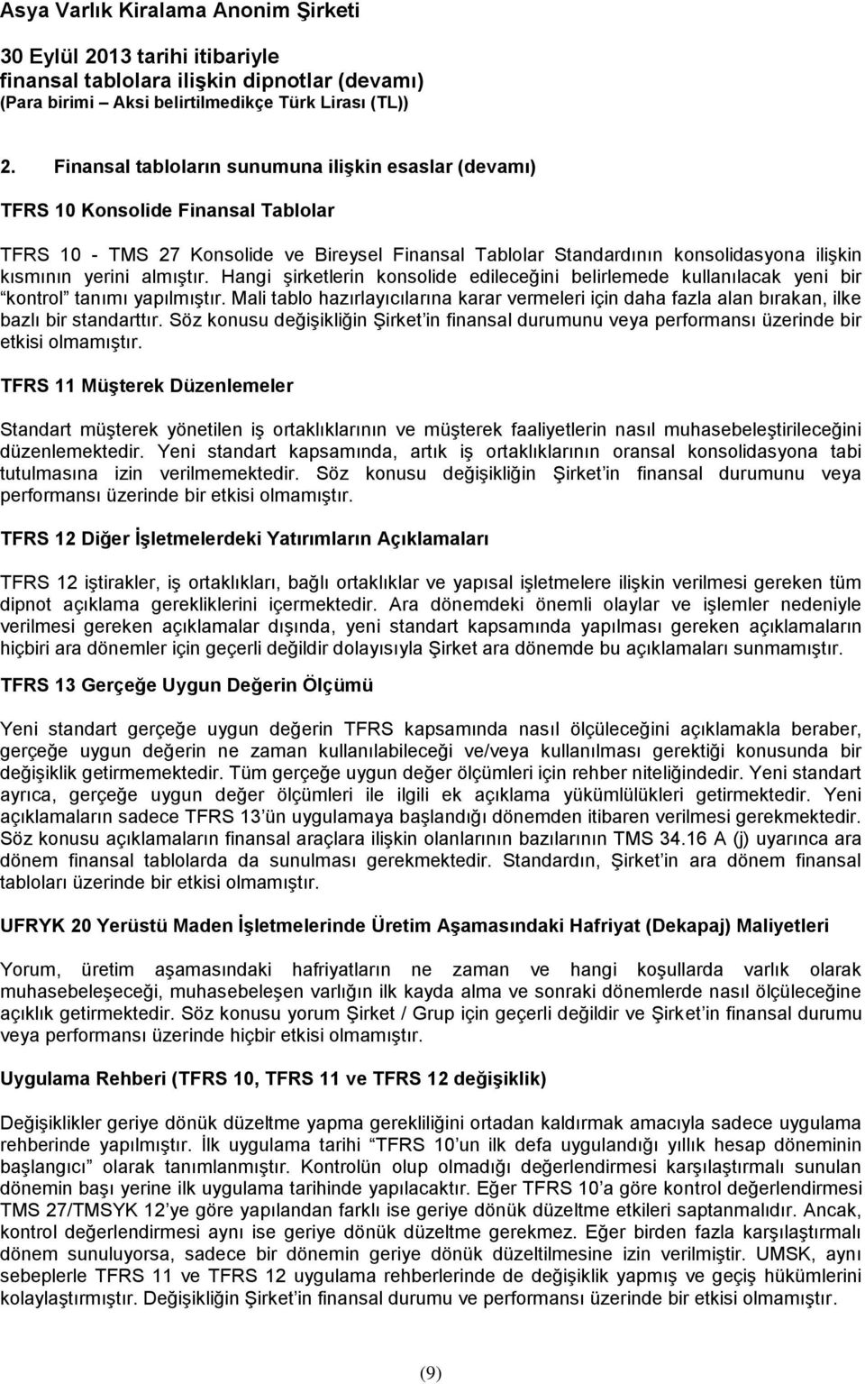 Mali tablo hazırlayıcılarına karar vermeleri için daha fazla alan bırakan, ilke bazlı bir standarttır.