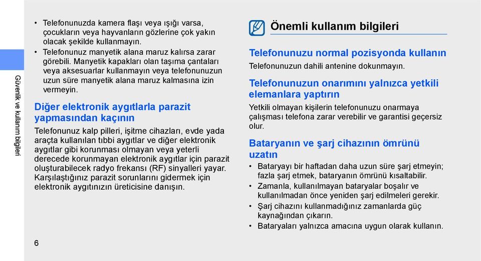 Manyetik kapakları olan taşıma çantaları veya aksesuarlar kullanmayın veya telefonunuzun uzun süre manyetik alana maruz kalmasına izin vermeyin.