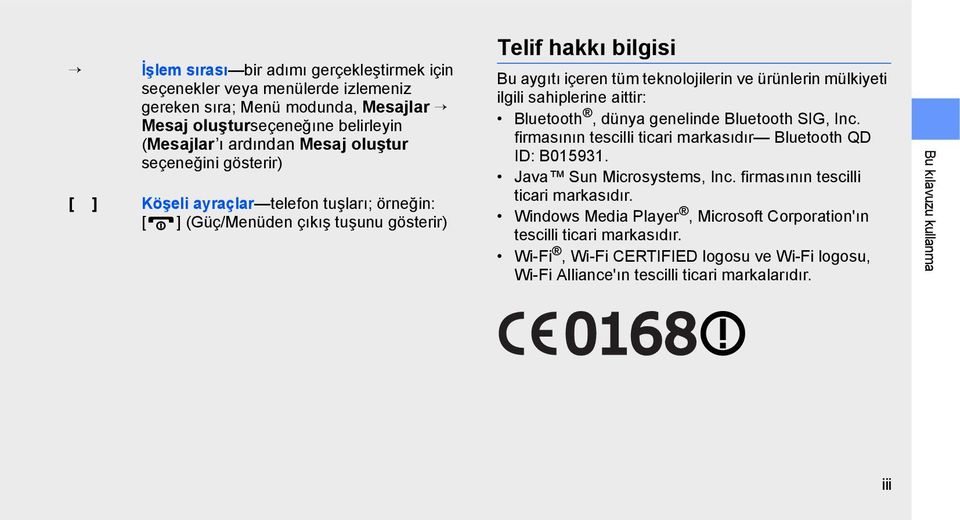 sahiplerine aittir: Bluetooth, dünya genelinde Bluetooth SIG, Inc. firmasının tescilli ticari markasıdır Bluetooth QD ID: B015931. Java Sun Microsystems, Inc.