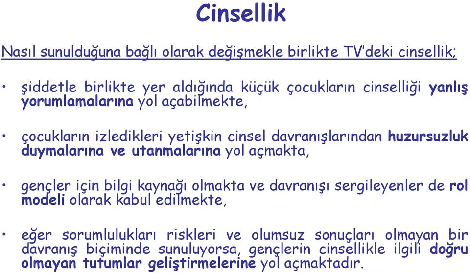 açmakta, gençler için bilgi kaynağı olmakta ve davranışı sergileyenler de rol modeli olarak kabul edilmekte, eğer sorumlulukları riskleri ve