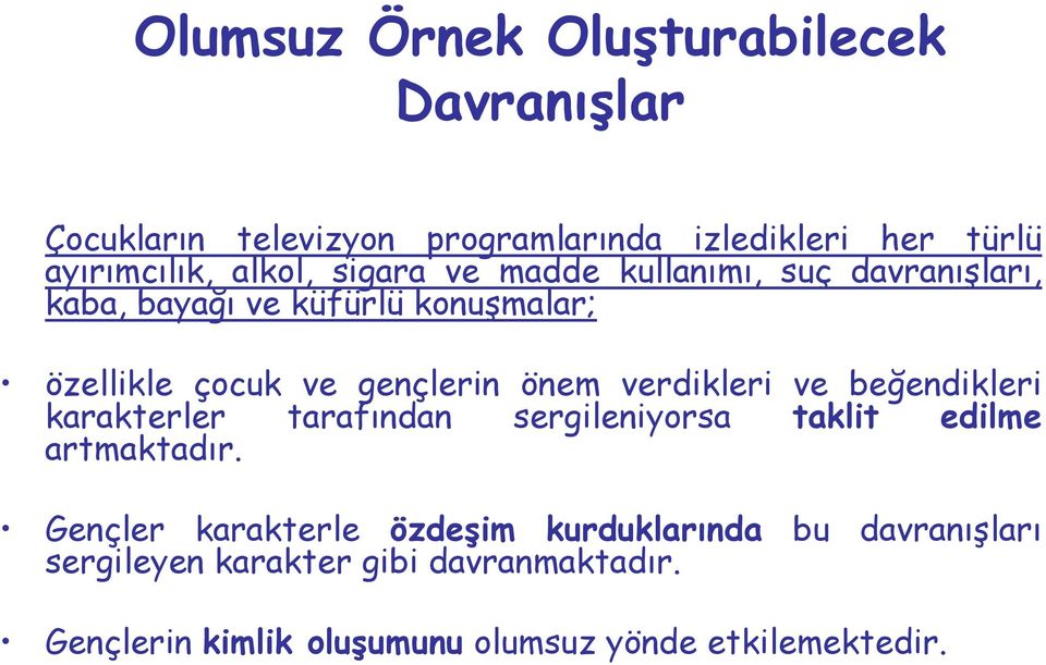 verdikleri ve beğendikleri karakterler tarafından sergileniyorsa taklit edilme artmaktadır.