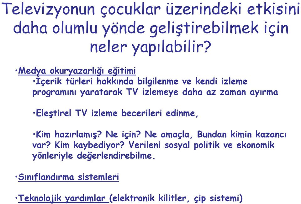 zaman ayırma Eleştirel TV izleme becerileri edinme, Kim hazırlamış? Ne için? Ne amaçla, Bundan kimin kazancı var?