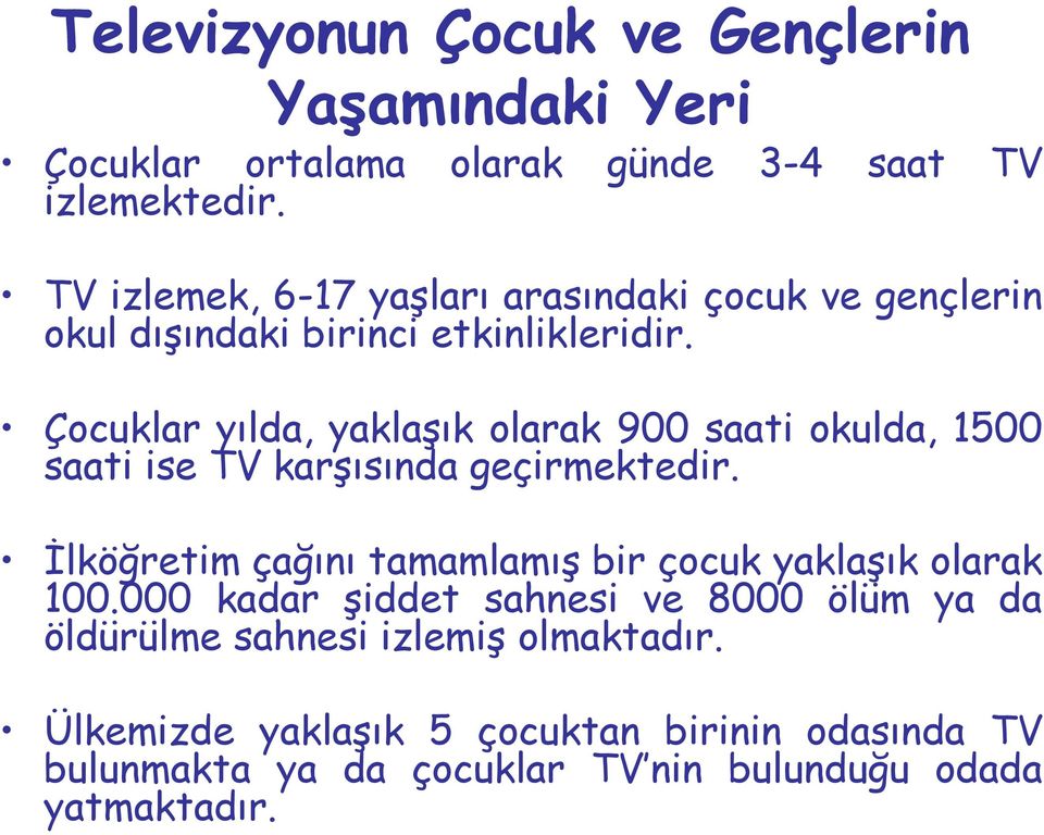 Çocuklar yılda, yaklaşık olarak 900 saati okulda, 1500 saati ise TV karşısında geçirmektedir.