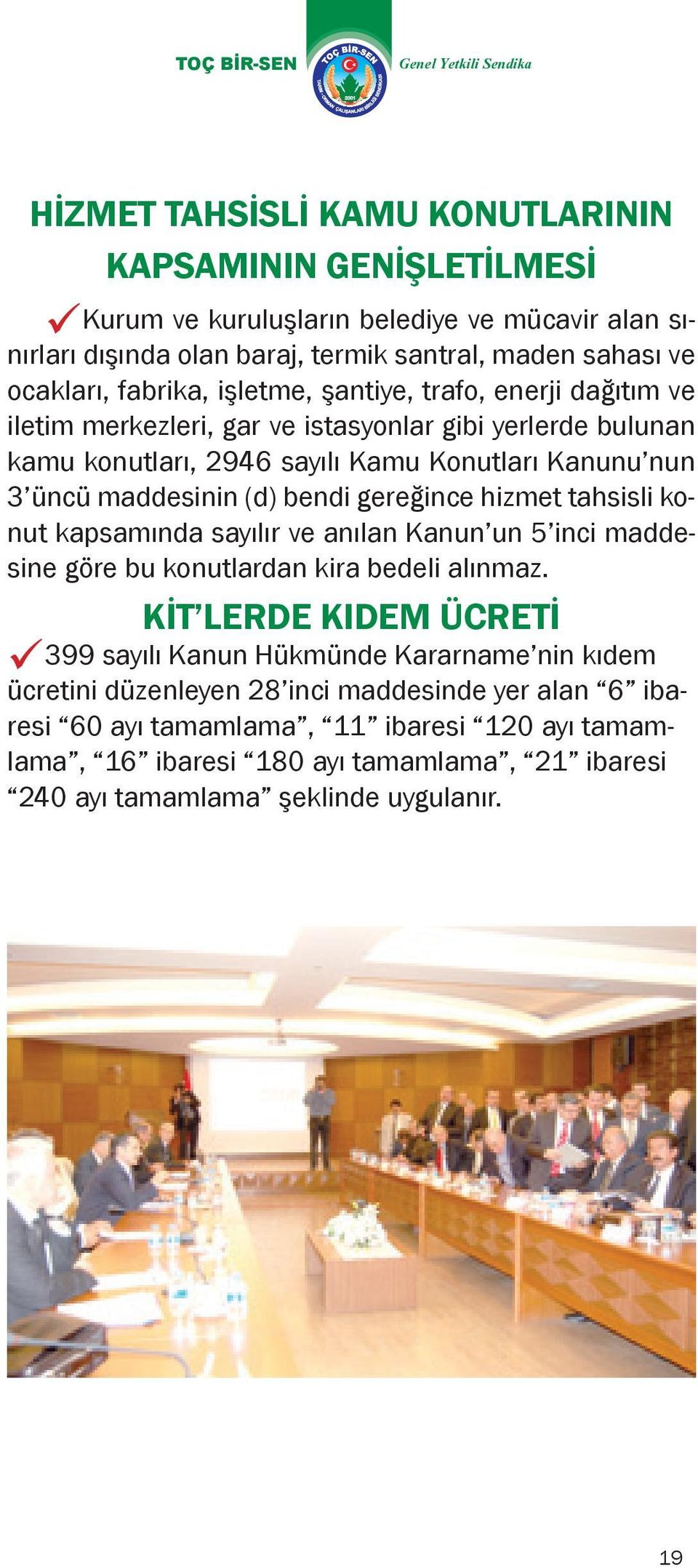 gereğince hizmet tahsisli konut kapsamında sayılır ve anılan Kanun un 5 inci maddesine göre bu konutlardan kira bedeli alınmaz.