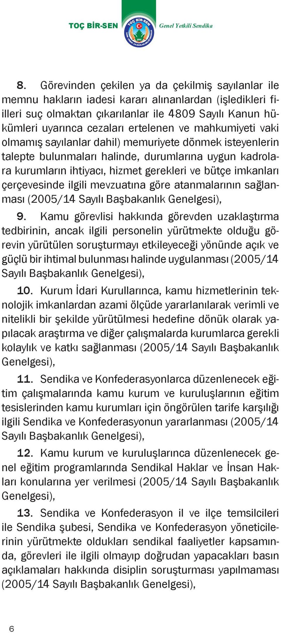 imkanları çerçevesinde ilgili mevzuatına göre atanmalarının sağlanması (2005/14 Sayılı Başbakanlık Genelgesi), 9.