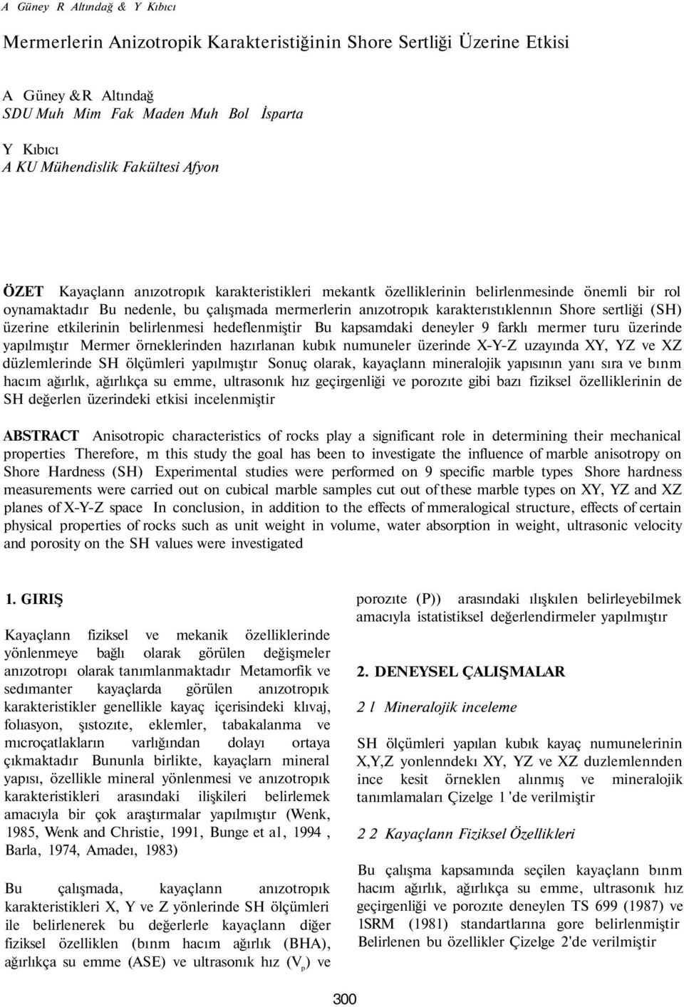 (SH) üzerine etkilerinin belirlenmesi hedeflenmiştir Bu kapsamdaki deneyler 9 farklı mermer turu üzerinde yapılmıştır örneklerinden hazırlanan kubık numuneler üzerinde X-Y-Z uzayında XY, YZ ve XZ