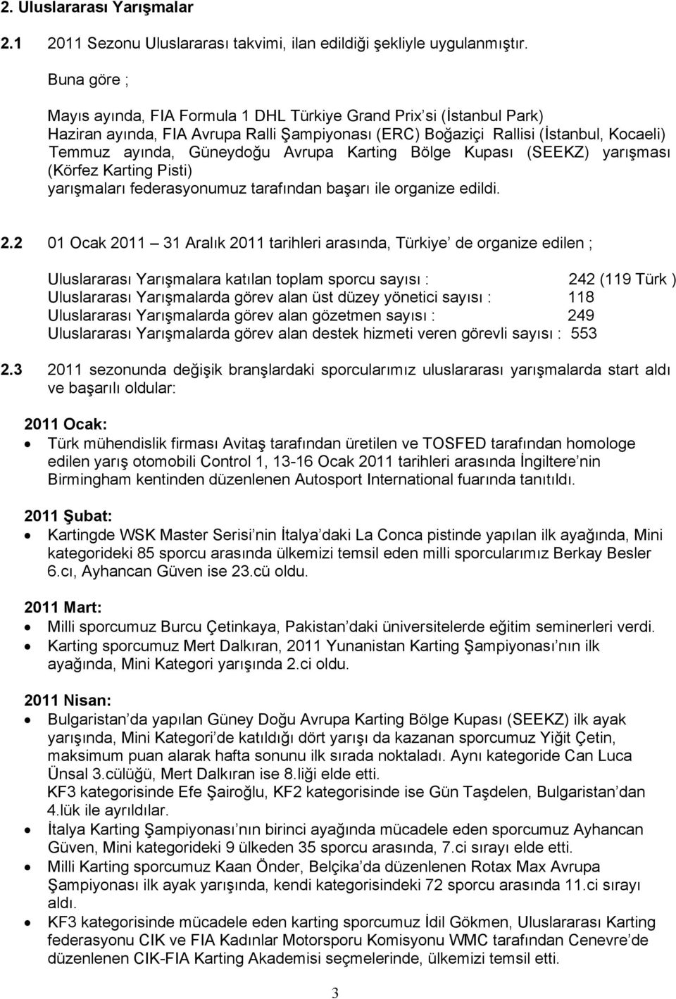 Avrupa Karting Bölge Kupası (SEEKZ) yarışması (Körfez Karting Pisti) yarışmaları federasyonumuz tarafından başarı ile organize edildi. 2.