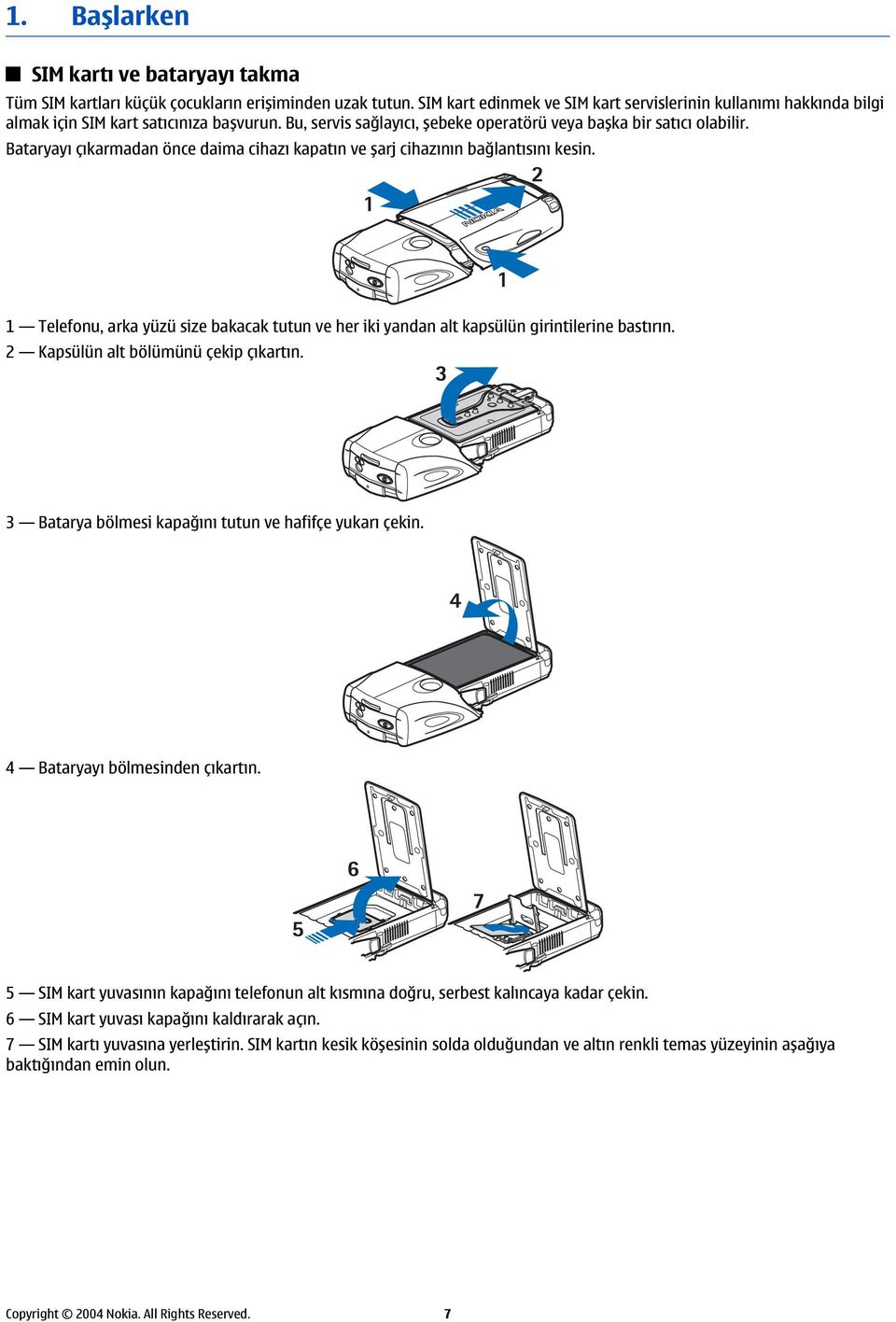 Bataryayı çıkarmadan önce daima cihazı kapatın ve şarj cihazının bağlantısını kesin. 1 Telefonu, arka yüzü size bakacak tutun ve her iki yandan alt kapsülün girintilerine bastırın.