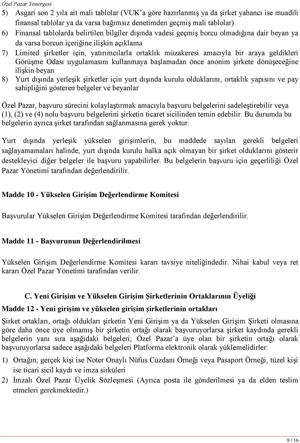 geldikleri GörüĢme Odası uygulamasını kullanmaya baģlamadan önce anonim Ģirkete dönüģeceğine iliģkin beyan 8) Yurt dıģında yerleģik Ģirketler için yurt dıģında kurulu olduklarını, ortaklık yapısını