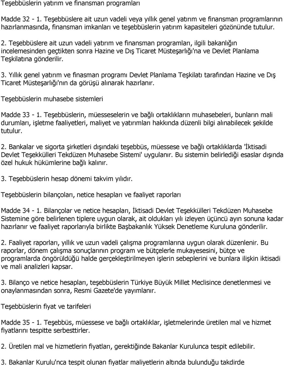 TeĢebbüslere ait uzun vadeli yatırım ve finansman programları, ilgili bakanlığın incelemesinden geçtikten sonra Hazine ve DıĢ Ticaret MüsteĢarlığı'na ve Devlet Planlama TeĢkilatına gönderilir. 3.