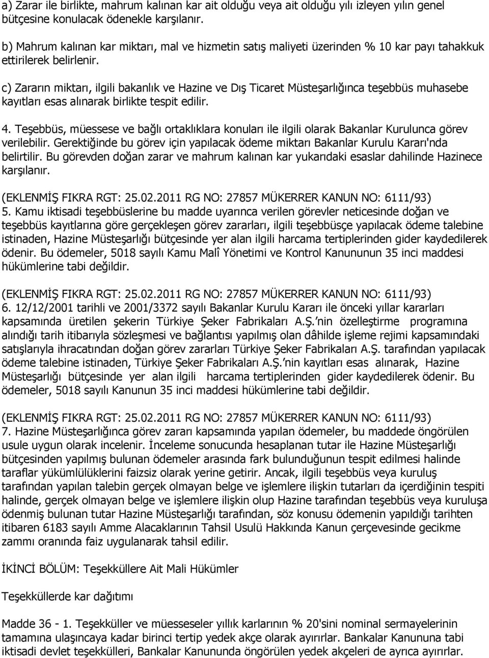 c) Zararın miktarı, ilgili bakanlık ve Hazine ve DıĢ Ticaret MüsteĢarlığınca teģebbüs muhasebe kayıtları esas alınarak birlikte tespit edilir. 4.