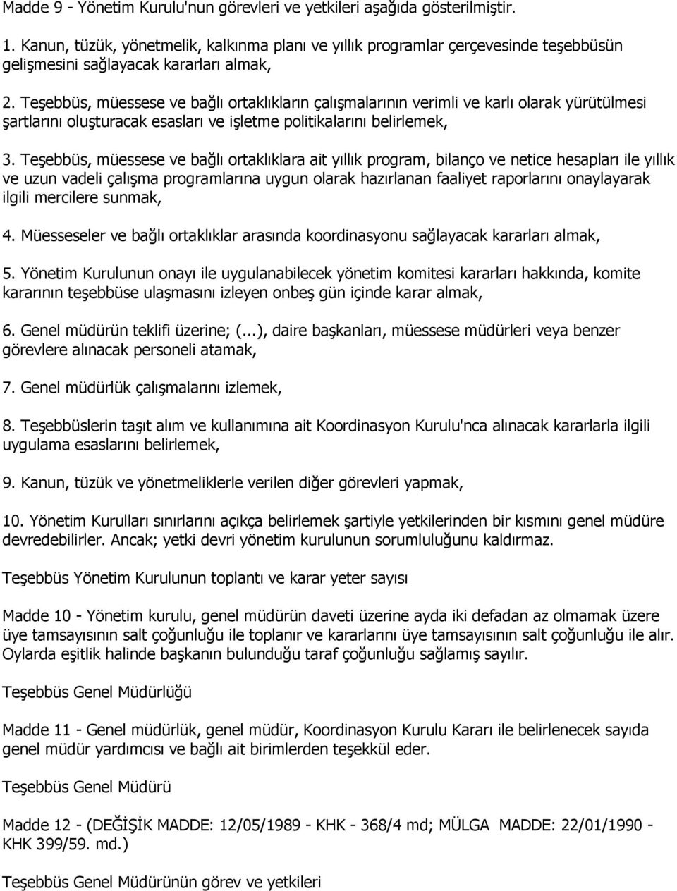 TeĢebbüs, müessese ve bağlı ortaklıkların çalıģmalarının verimli ve karlı olarak yürütülmesi Ģartlarını oluģturacak esasları ve iģletme politikalarını belirlemek, 3.