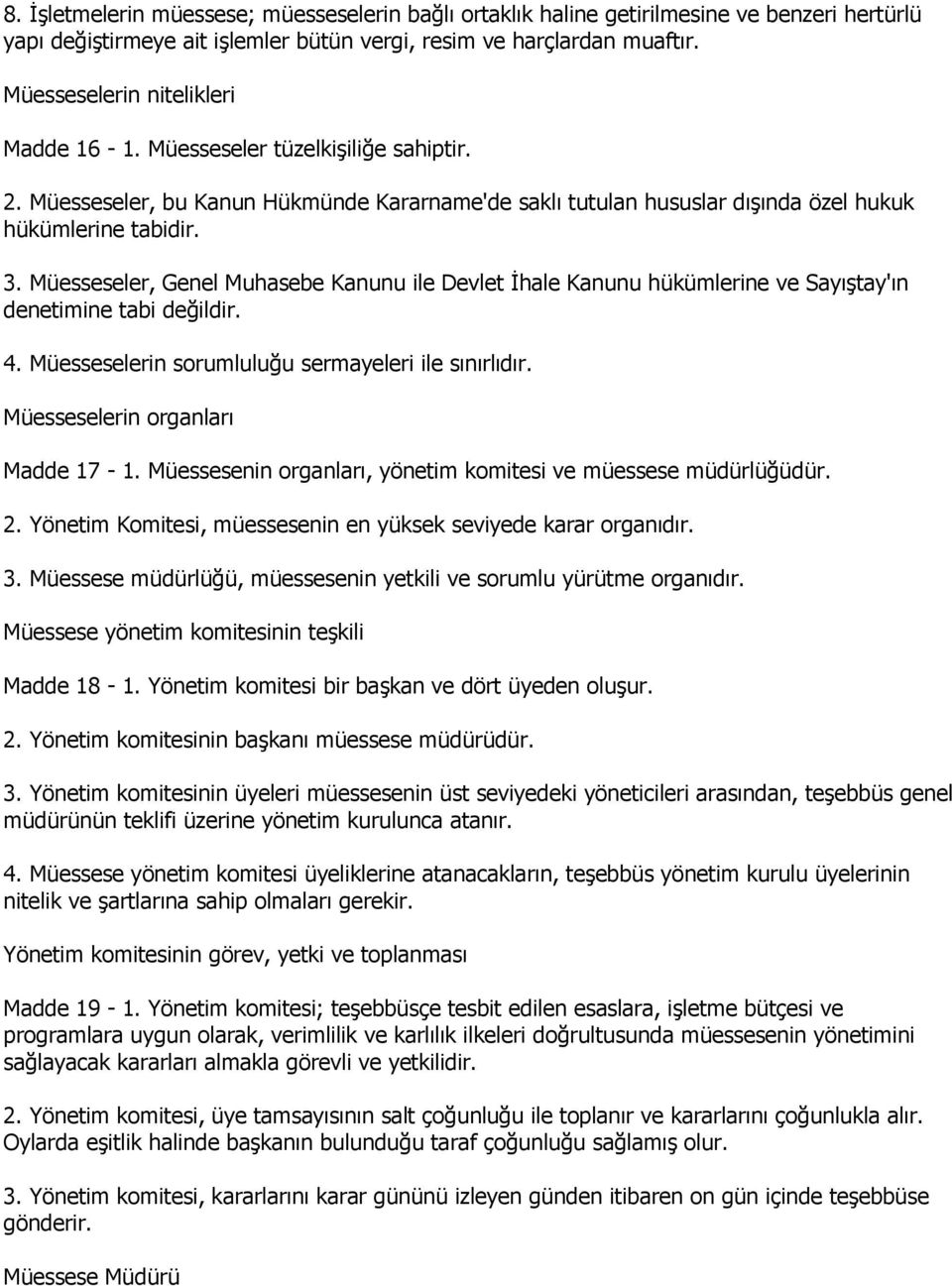 Müesseseler, Genel Muhasebe Kanunu ile Devlet Ġhale Kanunu hükümlerine ve SayıĢtay'ın denetimine tabi değildir. 4. Müesseselerin sorumluluğu sermayeleri ile sınırlıdır.