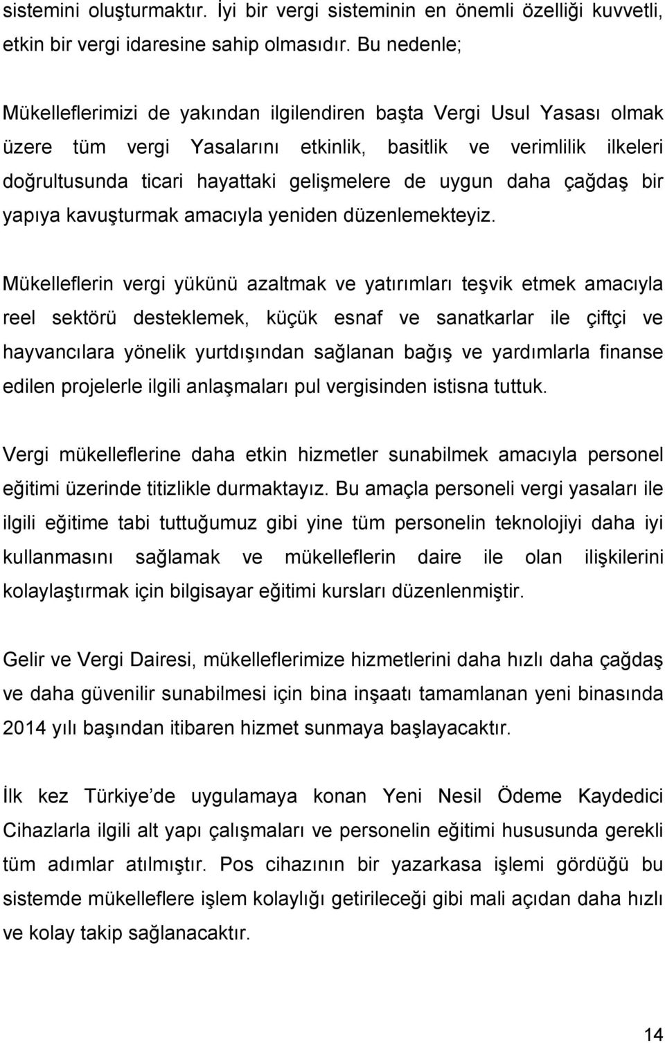 uygun daha çağdaş bir yapıya kavuşturmak amacıyla yeniden düzenlemekteyiz.