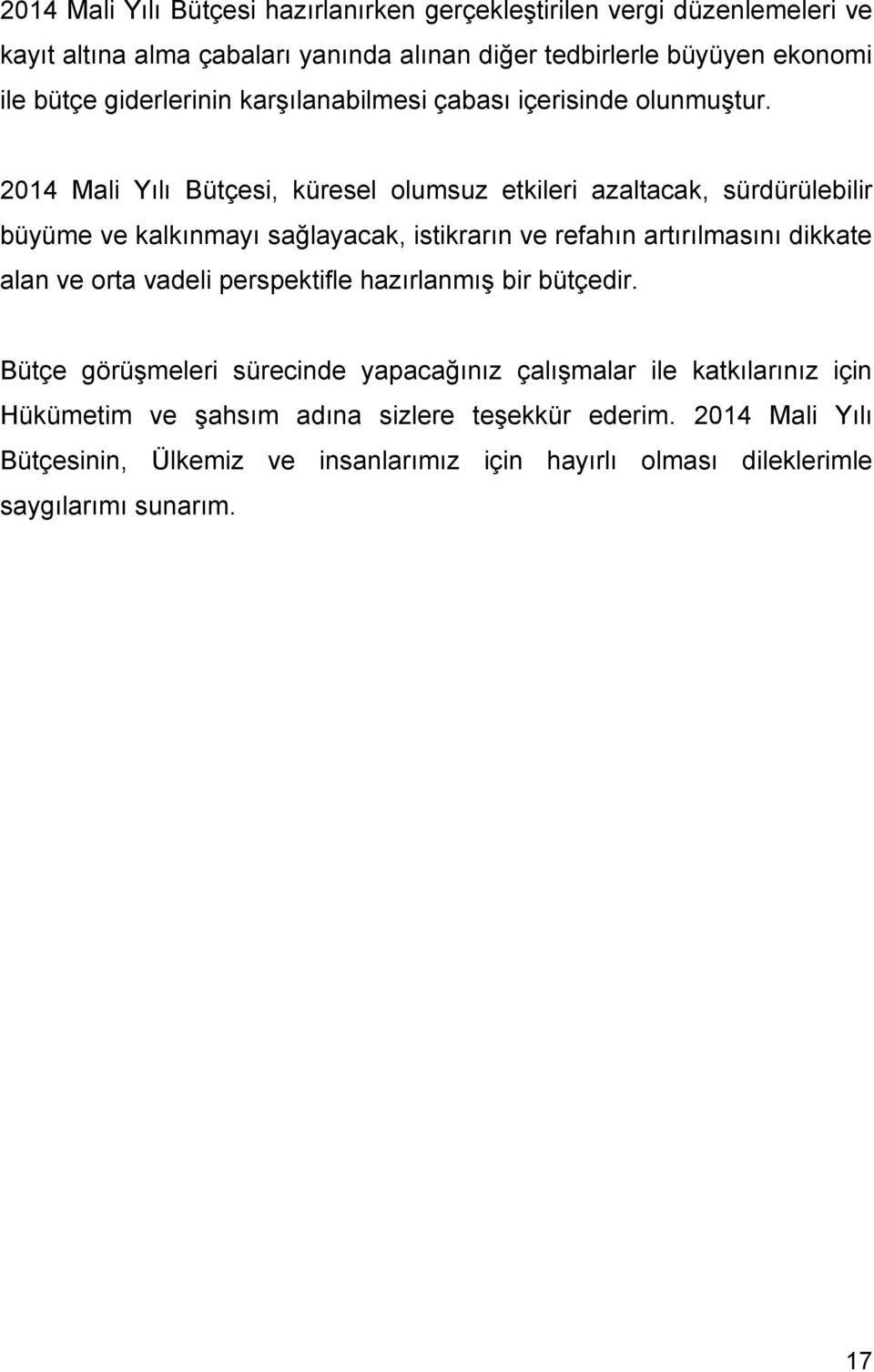 2014 Mali Yılı Bütçesi, küresel olumsuz etkileri azaltacak, sürdürülebilir büyüme ve kalkınmayı sağlayacak, istikrarın ve refahın artırılmasını dikkate alan ve orta