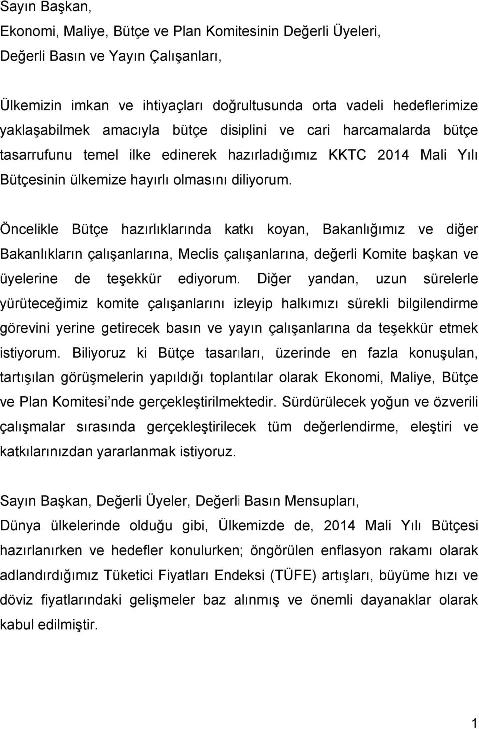 Öncelikle Bütçe hazırlıklarında katkı koyan, Bakanlığımız ve diğer Bakanlıkların çalışanlarına, Meclis çalışanlarına, değerli Komite başkan ve üyelerine de teşekkür ediyorum.