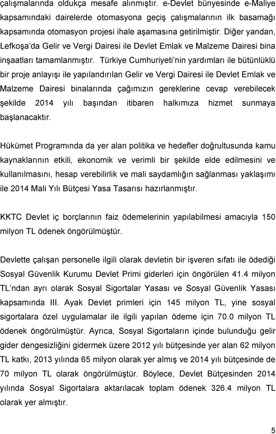 Türkiye Cumhuriyeti nin yardımları ile bütünlüklü bir proje anlayışı ile yapılandırılan Gelir ve Vergi Dairesi ile Devlet Emlak ve Malzeme Dairesi binalarında çağımızın gereklerine cevap verebilecek