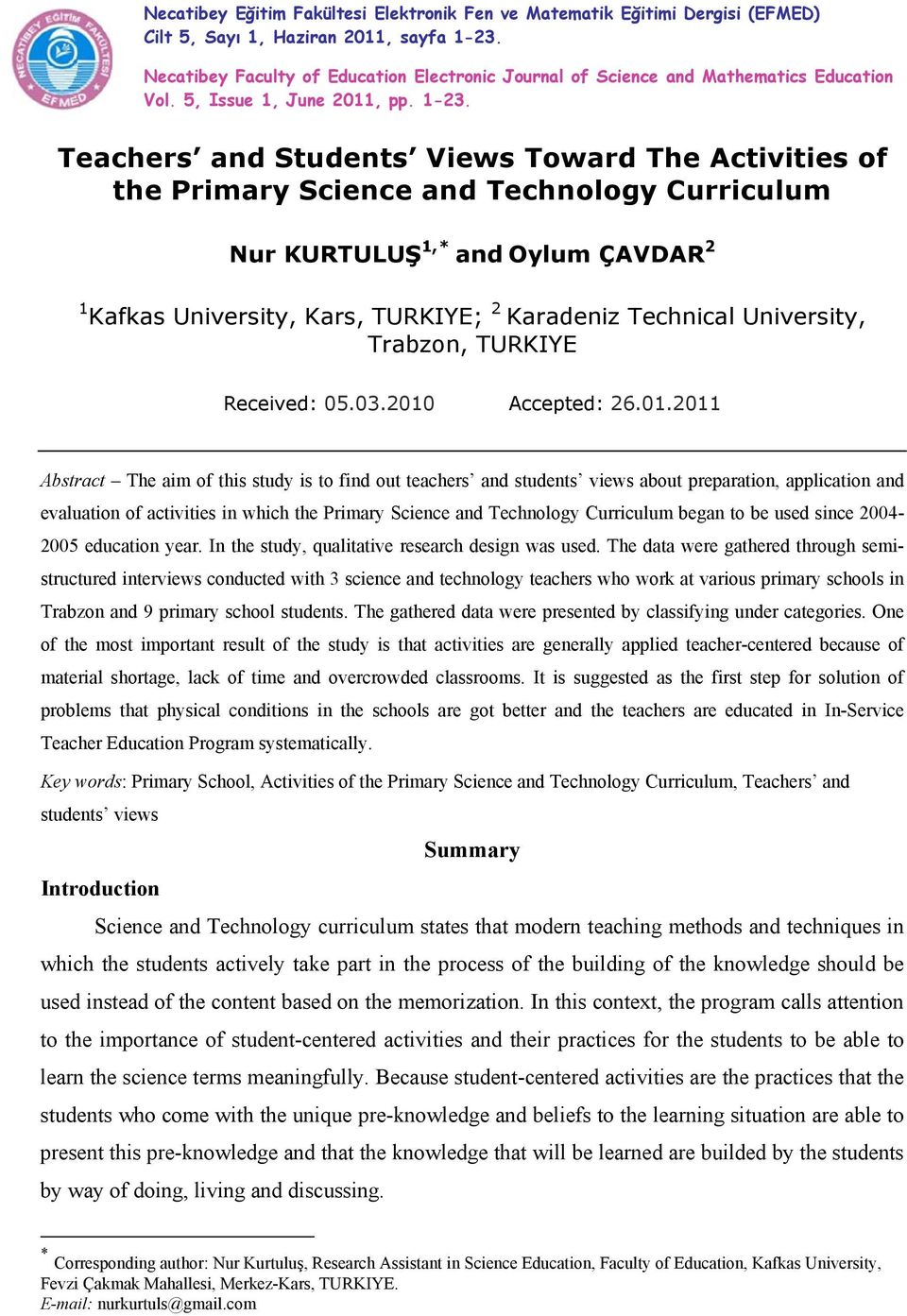 Teachers and Students Views Toward The Activities of the Primary Science and Technology Curriculum Nur KURTULUŞ 1,* and Oylum ÇAVDAR 2 1 Kafkas University, Kars, TURKIYE; 2 Karadeniz Technical