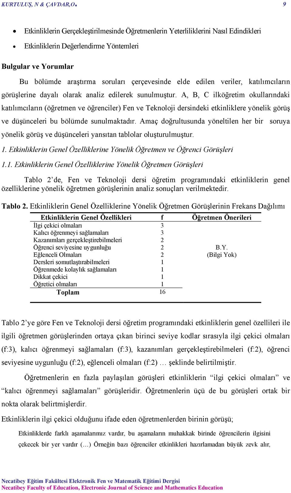 edilen veriler, katılımcıların görüşlerine dayalı olarak analiz edilerek sunulmuştur.