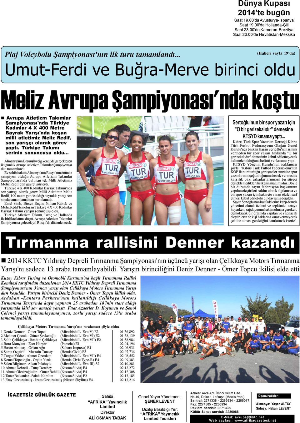 .. (Haberi sayfa 19'da) Umut-Ferdi ve Buðra-Merve birinci oldu Meliz Avrupa Þampiyonasý'nda koþtu n Avrupa Atletizm Takýmlar Þampiyonasý'nda Türkiye Kadýnlar 4 X 400 Metre Bayrak Yarýþý'nda koþan