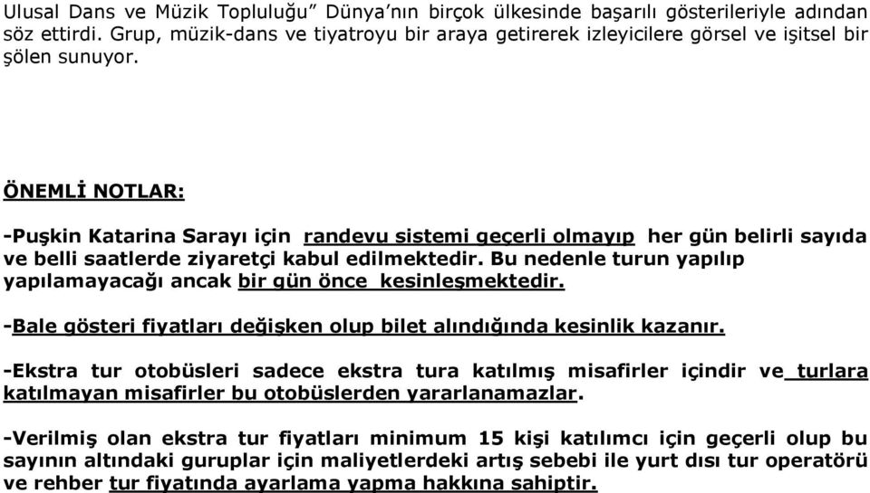 ÖNEMLİ NOTLAR: -Puşkin Katarina Sarayı için randevu sistemi geçerli olmayıp her gün belirli sayıda ve belli saatlerde ziyaretçi kabul edilmektedir.