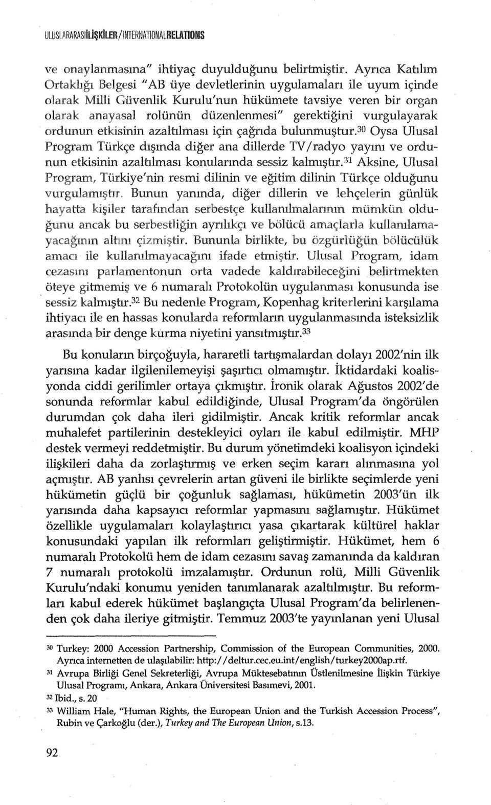 ordunun etkisinin azaltllmasl ic;:in c;;agnda bulunmugtur.3o Oysa Ulusal Program Tiirkc;;e dlgmda diger ana dillerde TV /radyo yayml ve ordunun etkisinin azaltilmasl konularmda sessiz kalml~hr.