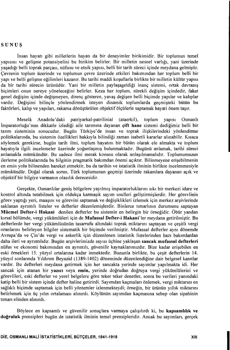 <;evrenin toplum iizerinde ve toplumun ~evre iizerinde etkileri baklmlodan her toplum belli bir yapl ve belli geli~me egilimleri kazamr.