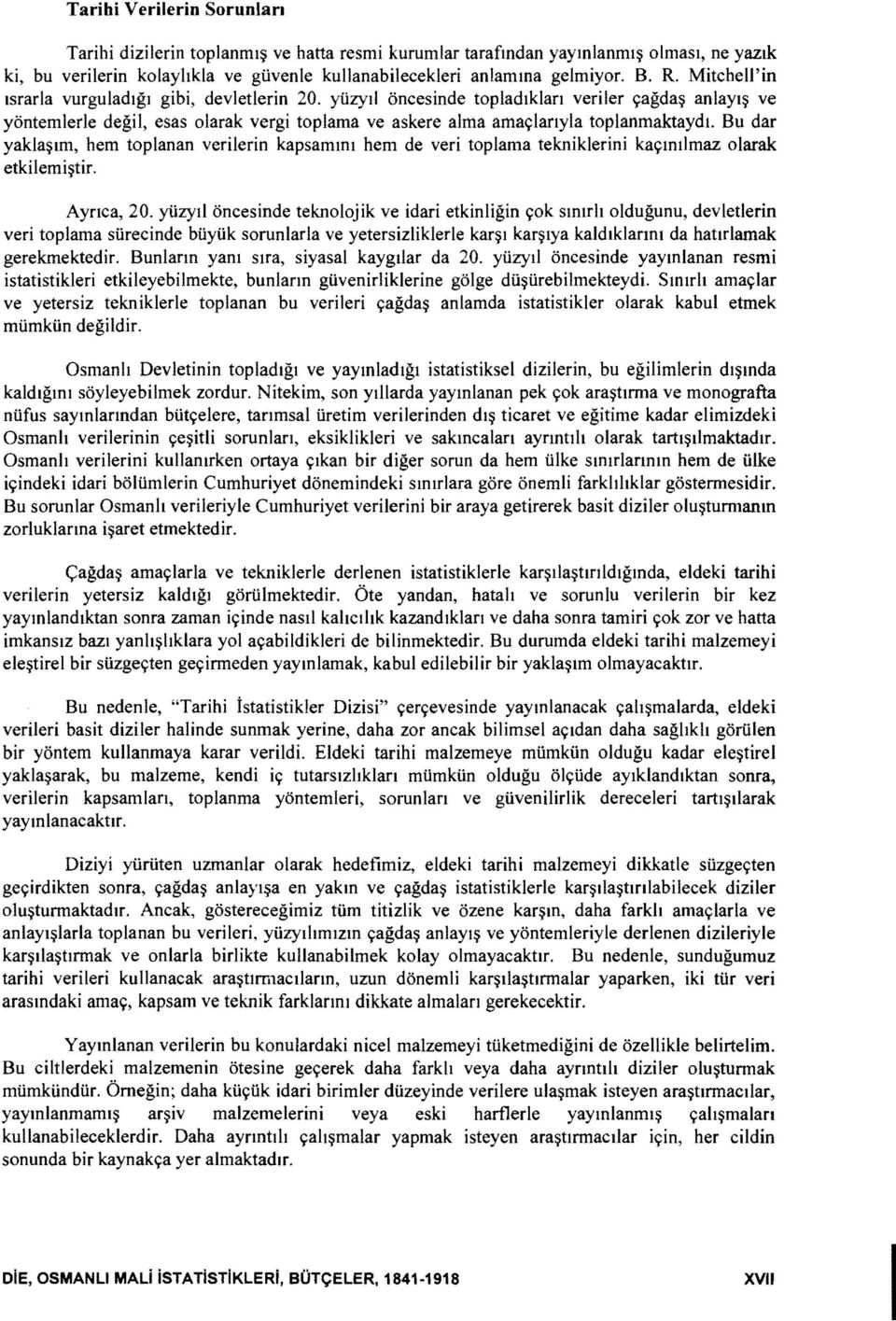 Bu dar yakla~tm, hem toplanan verilerin kapsamml hem de veri top lama tekniklerini kaymllmaz olarak etkilemi~tir. Aynca, 20.