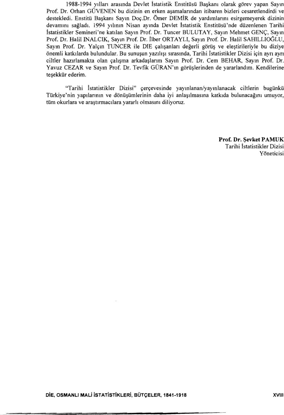 1994 Yllmm Nisan aymda Devlet istatistik Enstitiisii'nde diizenlenen Tarihi istatistikler Semineri'ne katjlan Saym Prof. Dr. Tuncer BULUTA Y, Saym Mehmet GENC, Saym Prof. Dr. Halil INALCIK, Saym Prof.