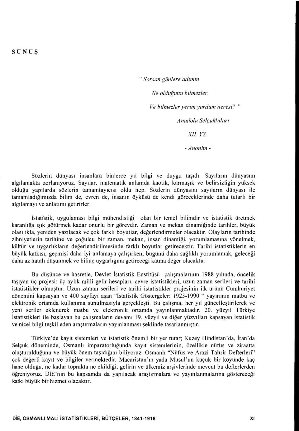 Sozlerin dunyasml saytlarm dunyasl He tamamladlglmlzda bilim de, evren de, insanm oykusu de Kendi goreceklerinde daha tutarlt bir algtlamayi ve anlatlml getirirler.