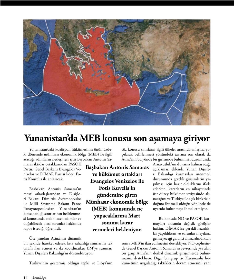 Başbakan Antonis Samaras ın mesai arkadaşlarından ve Dışişleri Bakanı Dimitris Avramopoulos ile Milli Savunma Bakanı Panos Panayotopoulos tan Yunanistan ın kıtasahanlığı sınırlarının belirlenmesi