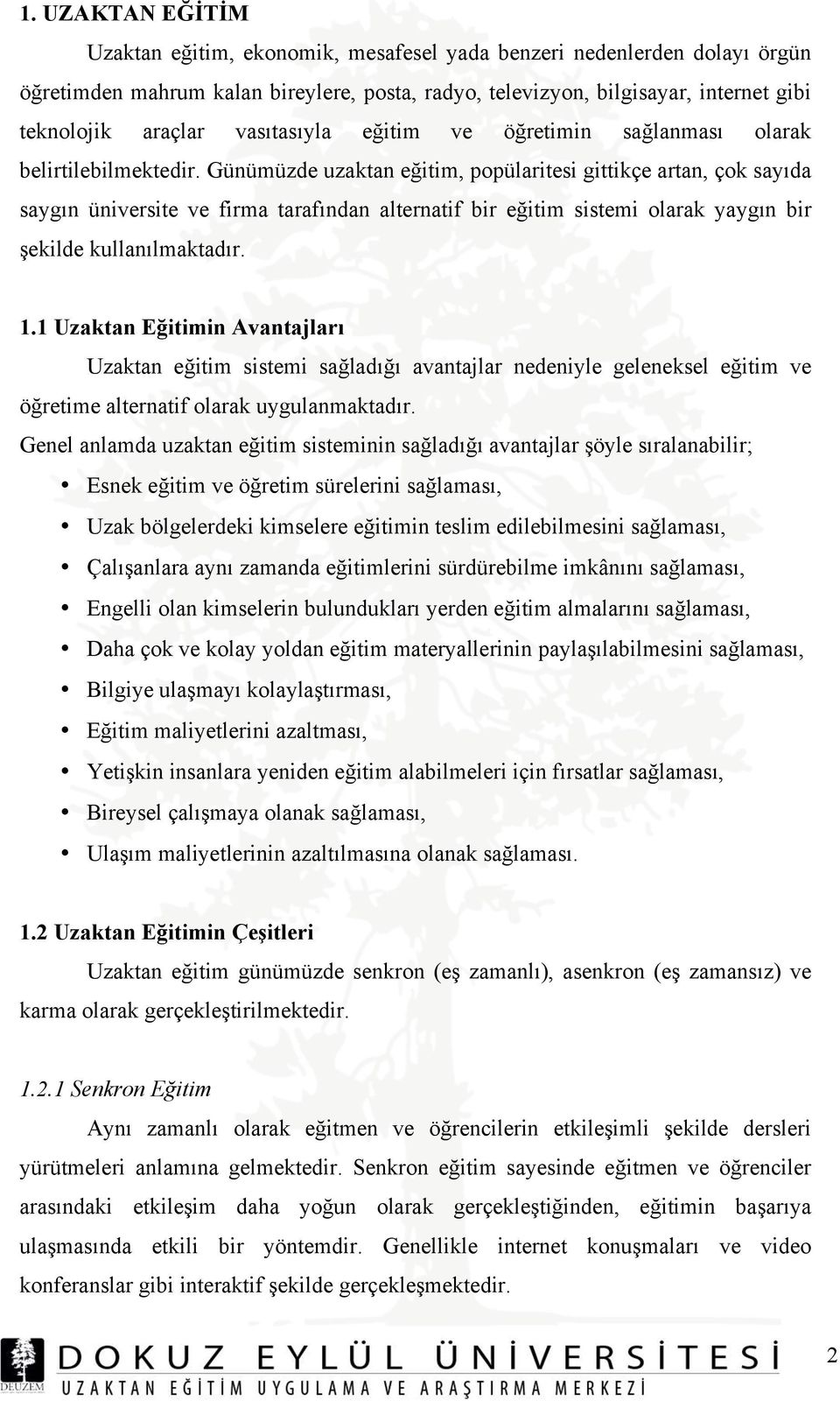 Günümüzde uzaktan eğitim, popülaritesi gittikçe artan, çok sayıda saygın üniversite ve firma tarafından alternatif bir eğitim sistemi olarak yaygın bir şekilde kullanılmaktadır. 1.