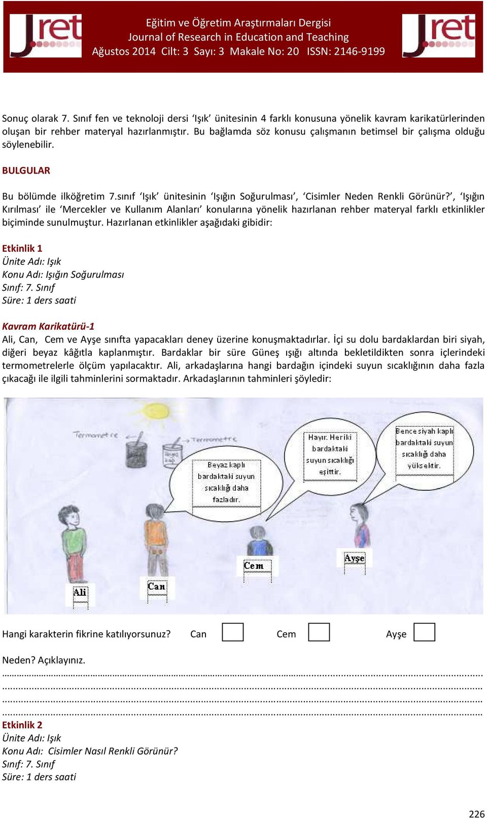 , Işığın Kırılması ile Mercekler ve Kullanım Alanları konularına yönelik hazırlanan rehber materyal farklı etkinlikler biçiminde sunulmuştur.