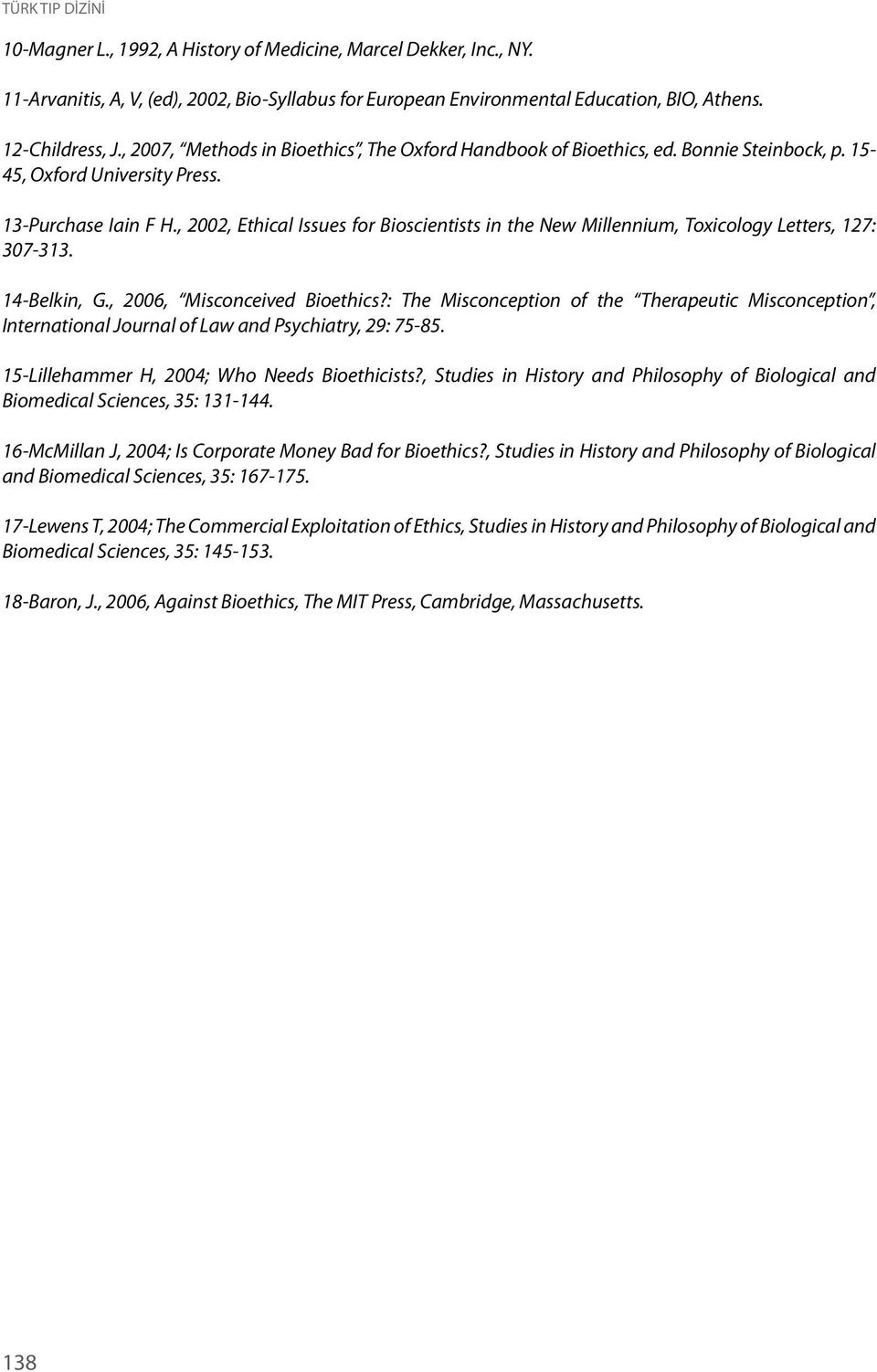 , 2002, Ethical Issues for Bioscientists in the New Millennium, Toxicology Letters, 127: 307-313. 14-Belkin, G., 2006, Misconceived Bioethics?