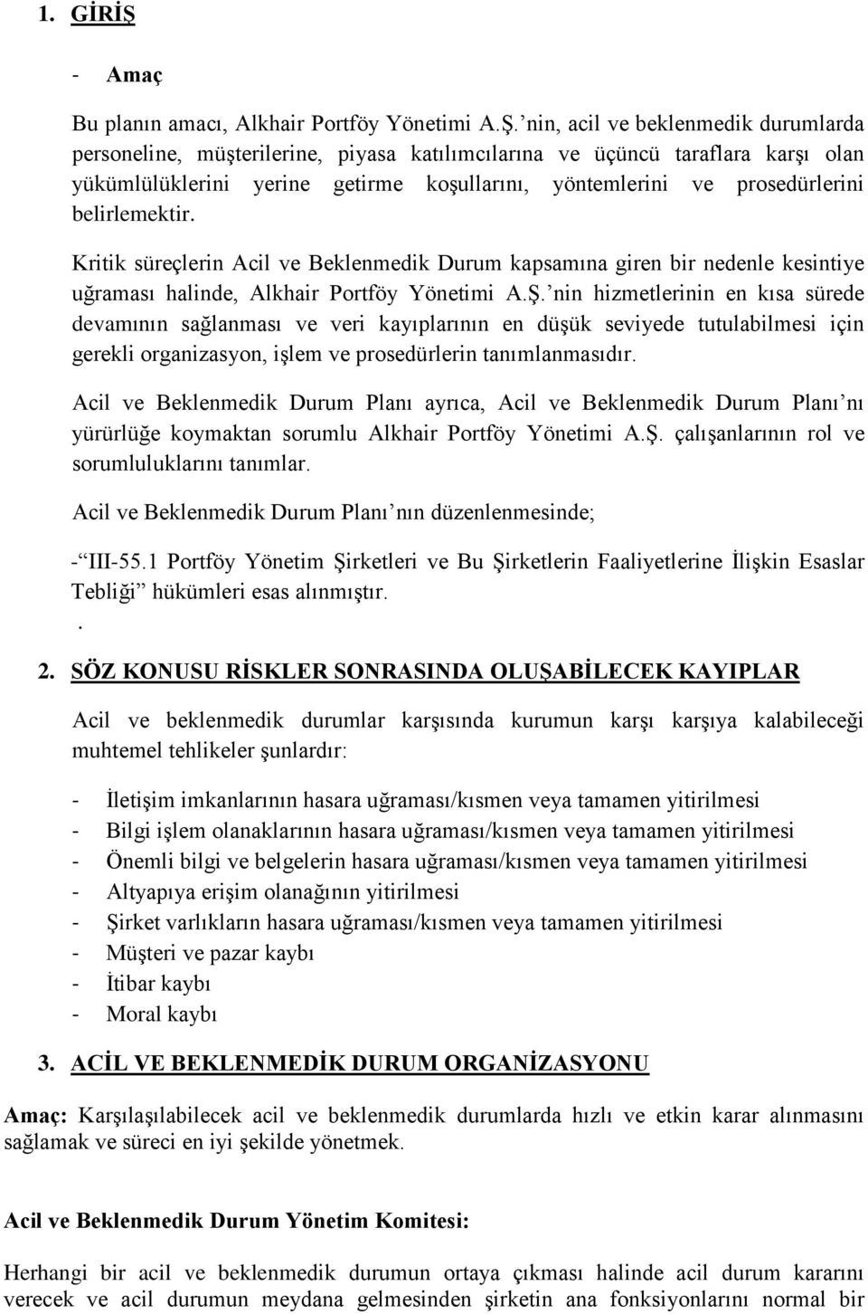 nin, acil ve beklenmedik durumlarda personeline, müşterilerine, piyasa katılımcılarına ve üçüncü taraflara karşı olan yükümlülüklerini yerine getirme koşullarını, yöntemlerini ve prosedürlerini