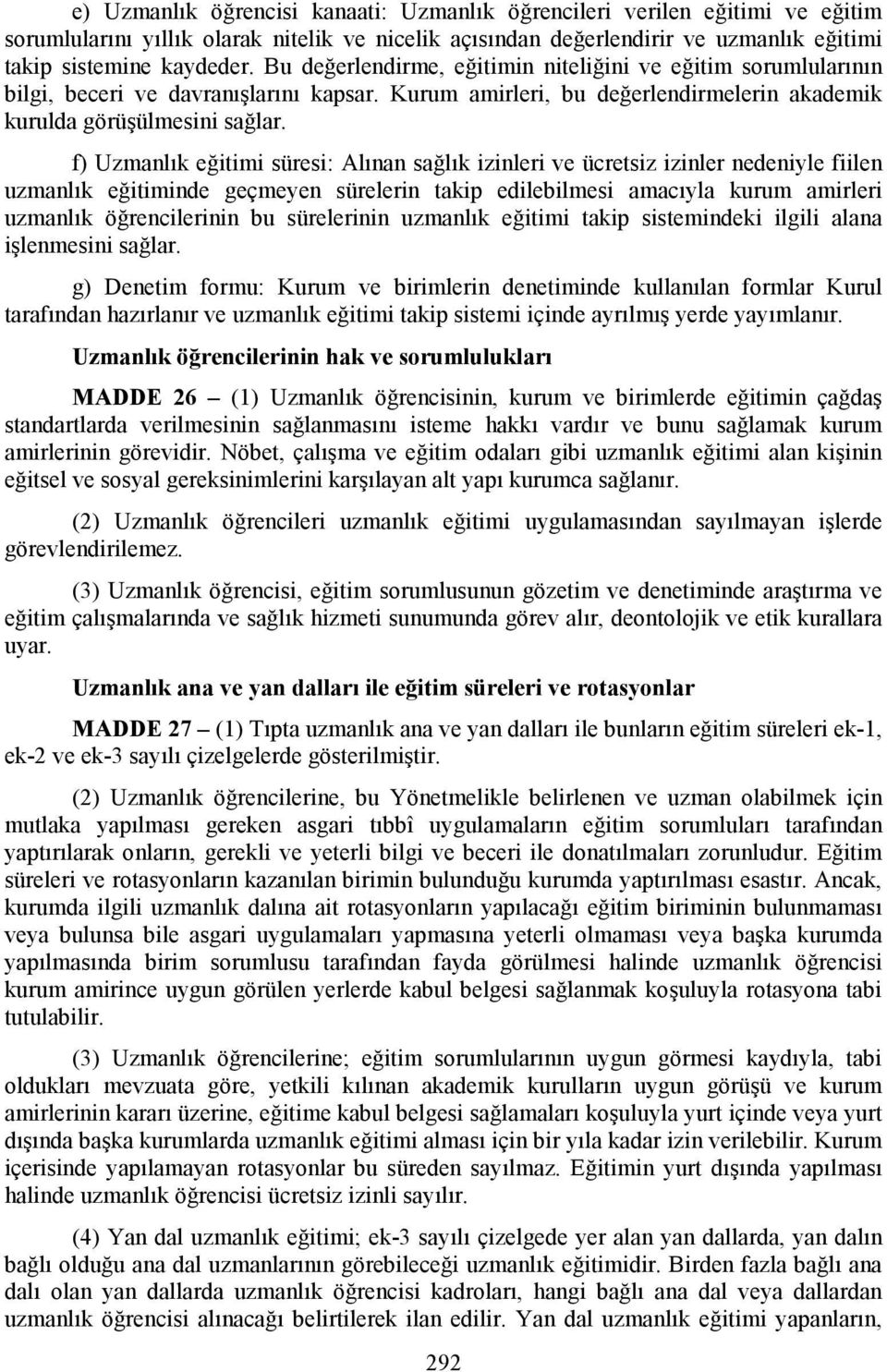 f) Uzmanlık eğitimi süresi: Alınan sağlık izinleri ve ücretsiz izinler nedeniyle fiilen uzmanlık eğitiminde geçmeyen sürelerin takip edilebilmesi amacıyla kurum amirleri uzmanlık öğrencilerinin bu