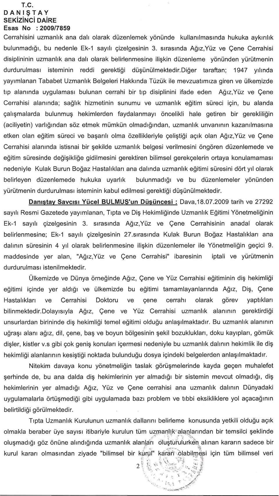 diger taraftan; 1947 yllinda yaylmlanan Tababet Uzmanllk Belgeleri Hakklnda Tuzuk ile mevzuatlmlza giren ve ulkernizde tip alanlnda uygulamasl bulunan cerrahi bir tip disiplinini ifade eden Aglz,Yuz