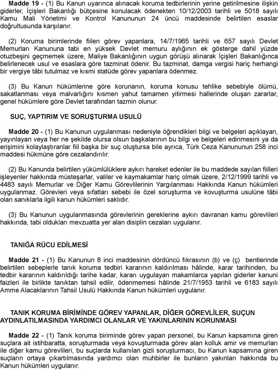 (2) Koruma birimlerinde fiilen görev yapanlara, 14/7/1965 tarihli ve 657 sayılı Devlet Memurları Kanununa tabi en yüksek Devlet memuru aylığının ek gösterge dahil yüzde otuzbeşini geçmemek üzere,