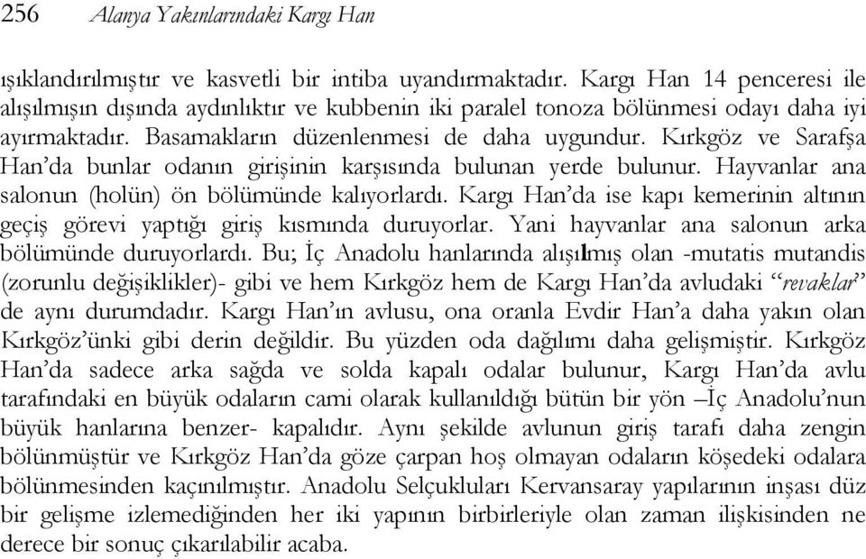 Kırkgöz ve Sarafşa Han da bunlar odanın girişinin karşısında bulunan yerde bulunur. Hayvanlar ana salonun (holün) ön bölümünde kalıyorlardı.