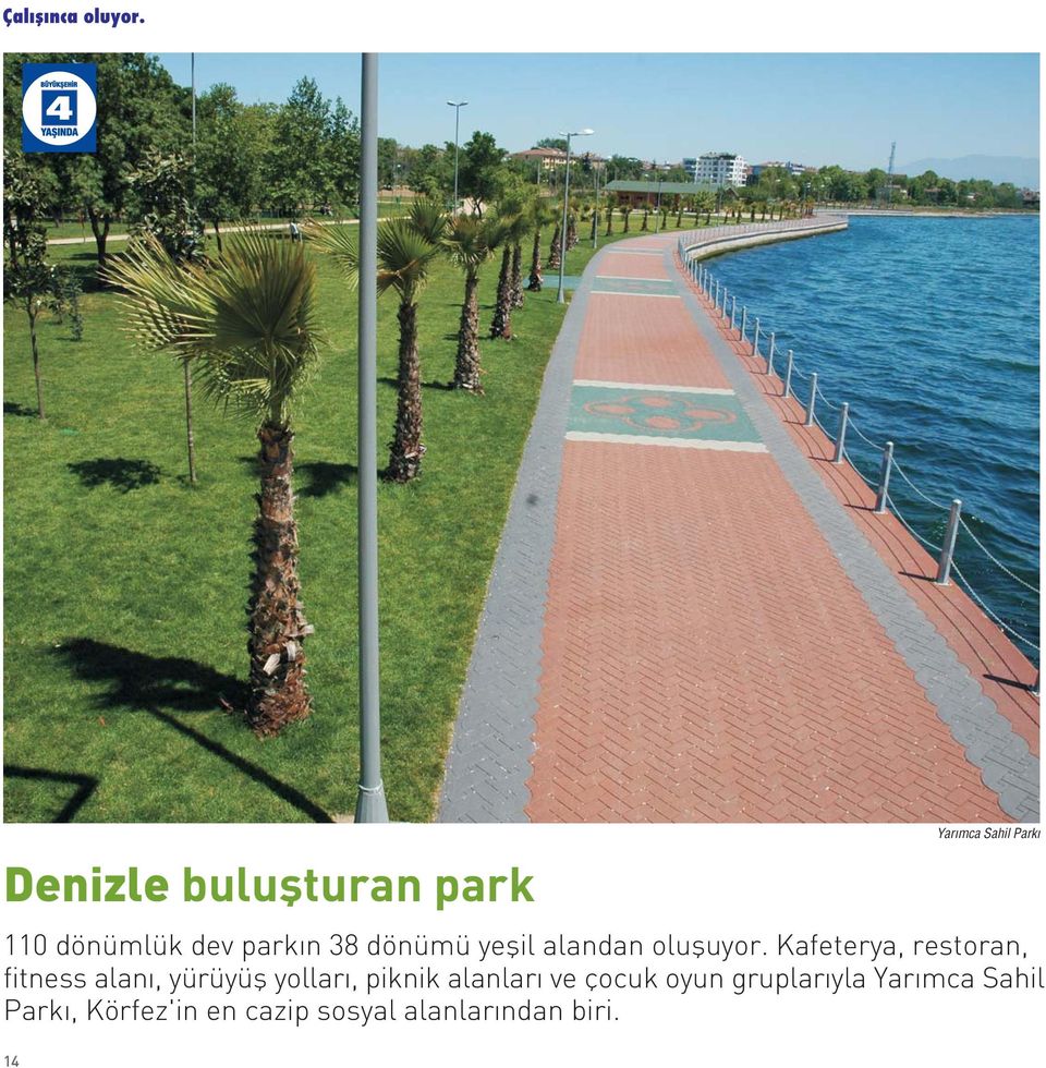 Kafeterya, restoran, fitness alan, yürüyüfl yollar, piknik