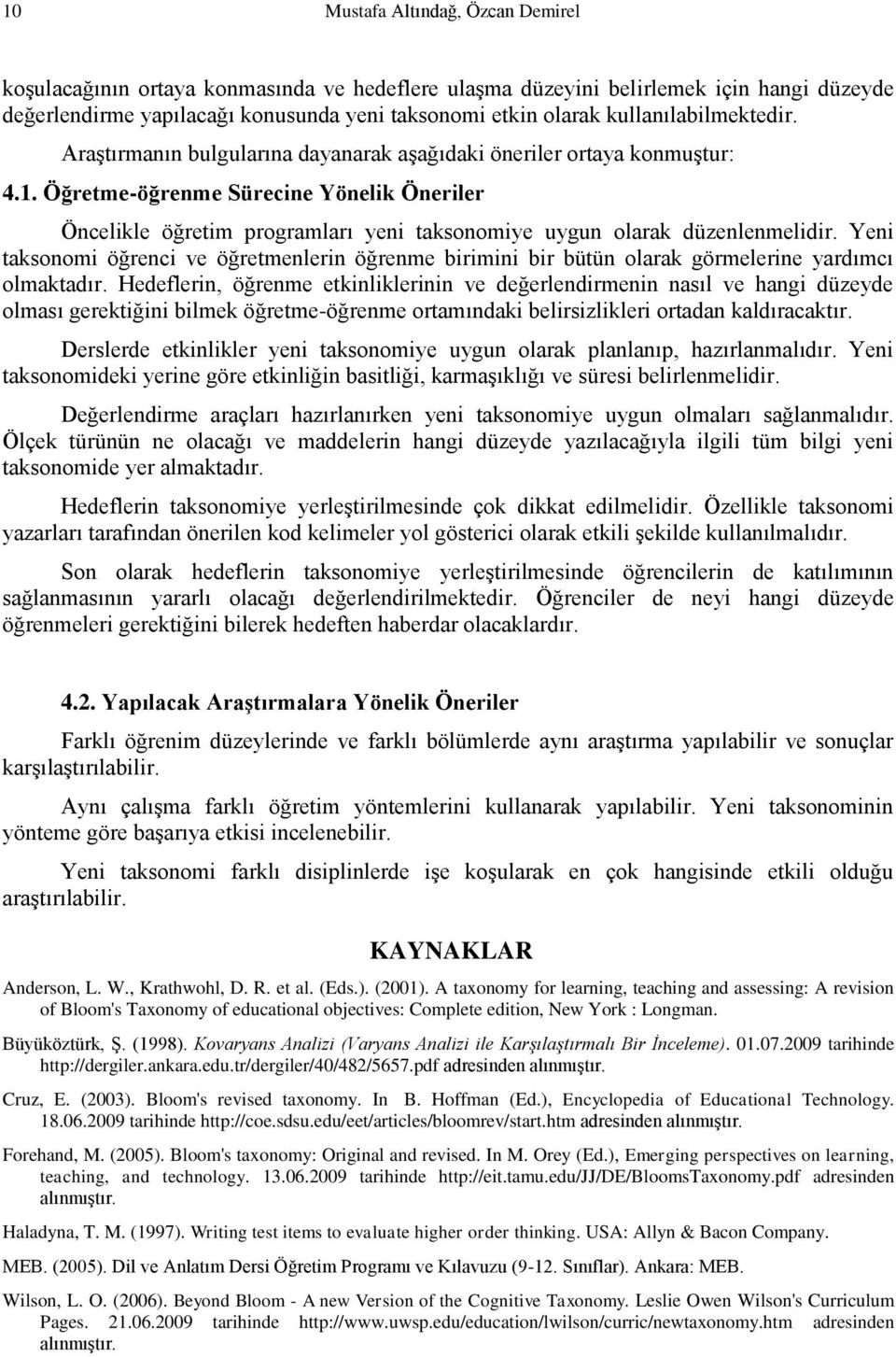 Öğretme-öğrenme Sürecine Yönelik Öneriler Öncelikle öğretim programları yeni taksonomiye uygun olarak düzenlenmelidir.