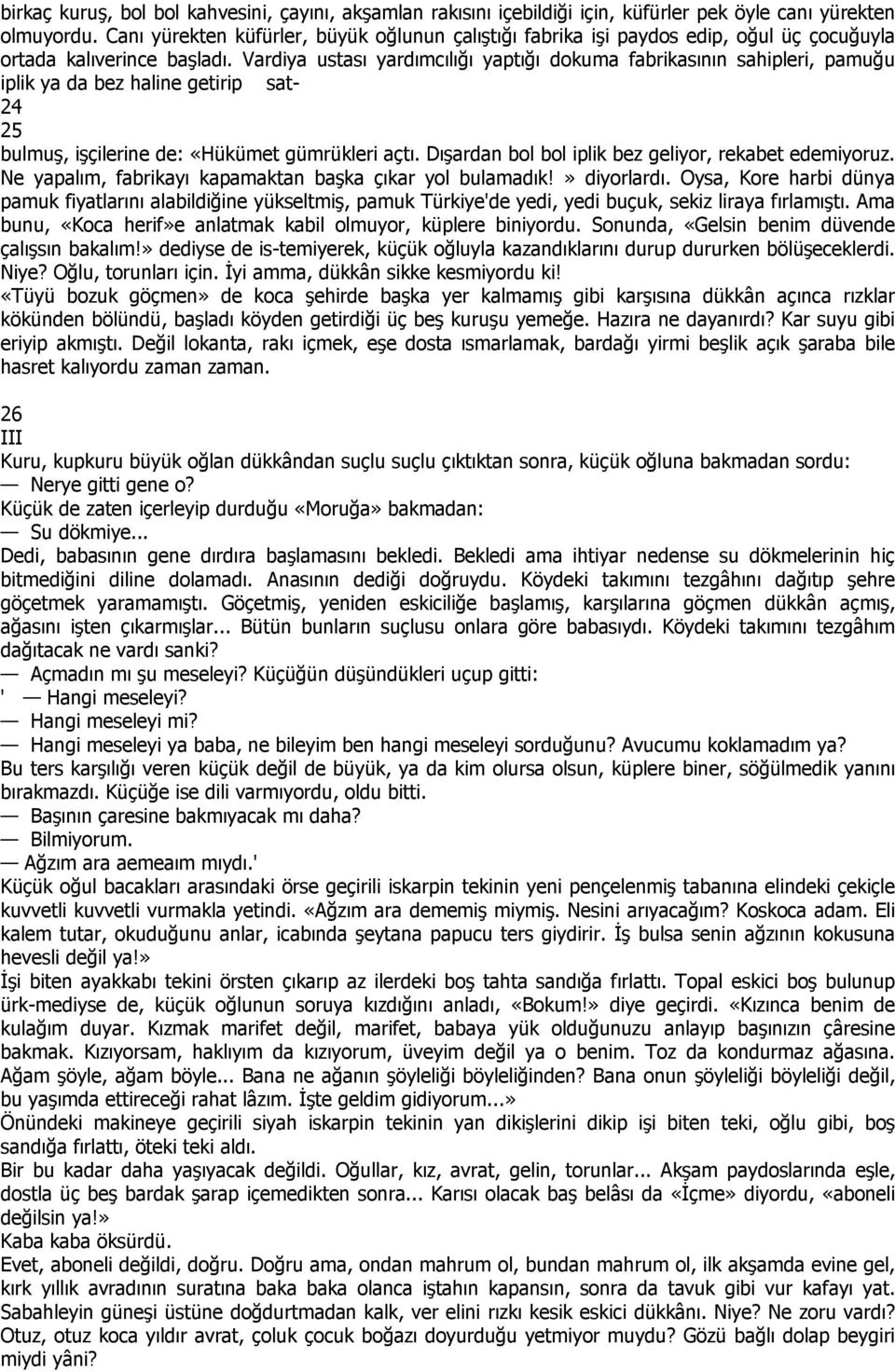 Vardiya ustası yardımcılığı yaptığı dokuma fabrikasının sahipleri, pamuğu iplik ya da bez haline getirip sat- 24 25 bulmuş, işçilerine de: «Hükümet gümrükleri açtı.