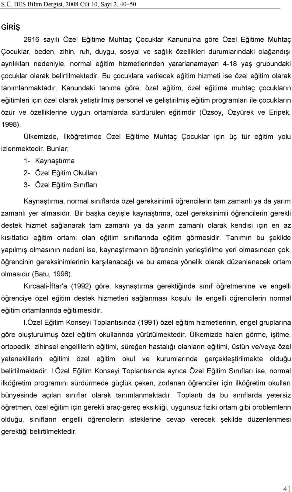 Kanundaki tanıma göre, özel eğitim, özel eğitime muhtaç çocukların eğitimleri için özel olarak yetiştirilmiş personel ve geliştirilmiş eğitim programları ile çocukların özür ve özelliklerine uygun