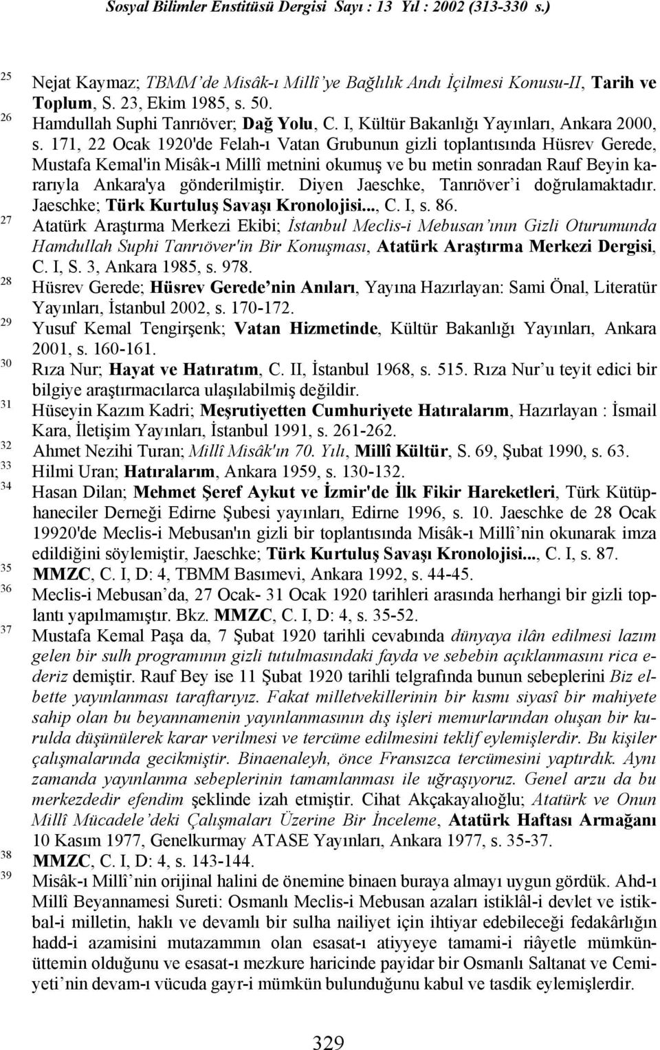 171, 22 Ocak 1920'de Felah-ı Vatan Grubunun gizli toplantısında Hüsrev Gerede, Mustafa Kemal'in Misâk-ı Millî metnini okumuş ve bu metin sonradan Rauf Beyin kararıyla Ankara'ya gönderilmiştir.