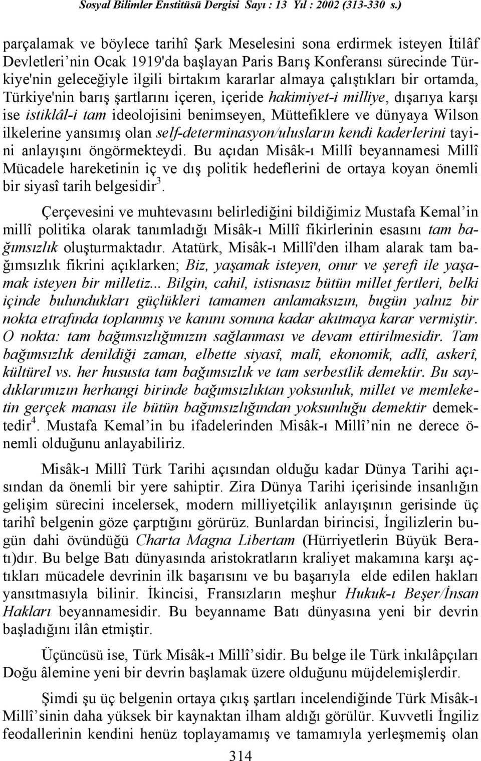 yansımış olan self-determinasyon/ulusların kendi kaderlerini tayini anlayışını öngörmekteydi.