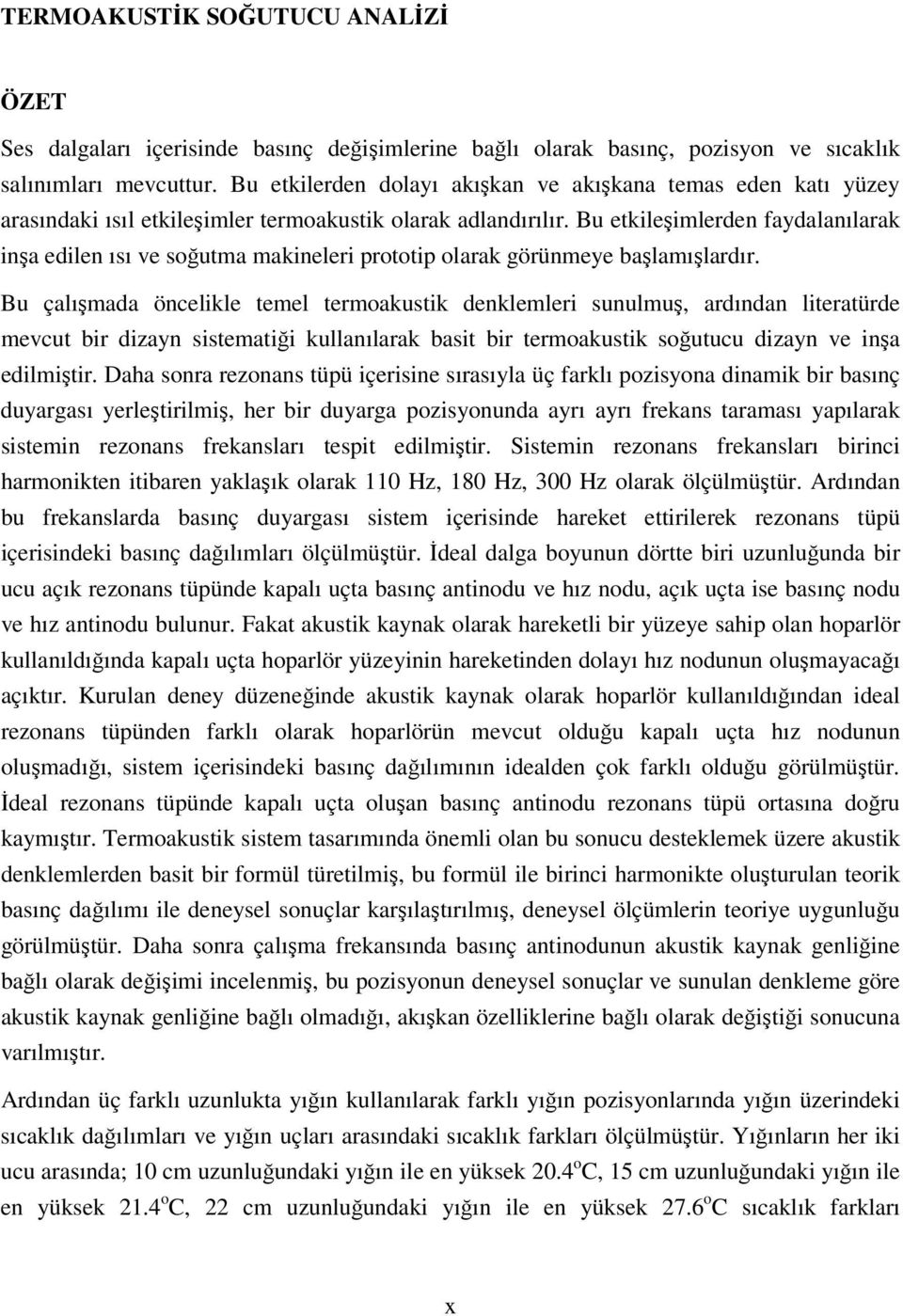 Bu etkileşilerden faydalanılarak inşa edilen ıı ve oğuta akineleri prototip olarak görüneye başlaışlardır.