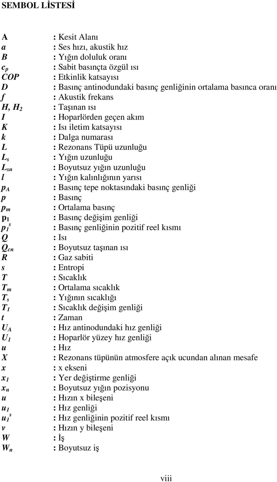 p A : Baınç tepe noktaındaki baınç genliği p : Baınç p : Ortalaa baınç p : Baınç değişi genliği p : Baınç genliğinin pozitif reel kıı Q : Iı Q cn : Boyutuz taşınan ıı R : Gaz abiti : Entropi T :