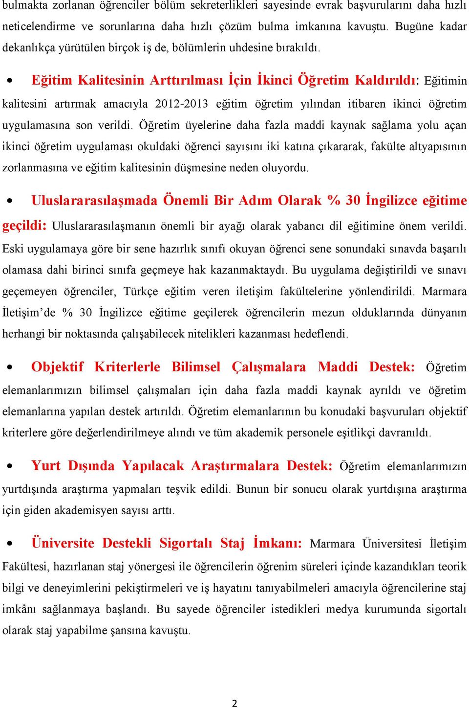 Eğitim Kalitesinin Arttırılması İçin İkinci Öğretim Kaldırıldı: Eğitimin kalitesini artırmak amacıyla 2012-2013 eğitim öğretim yılından itibaren ikinci öğretim uygulamasına son verildi.